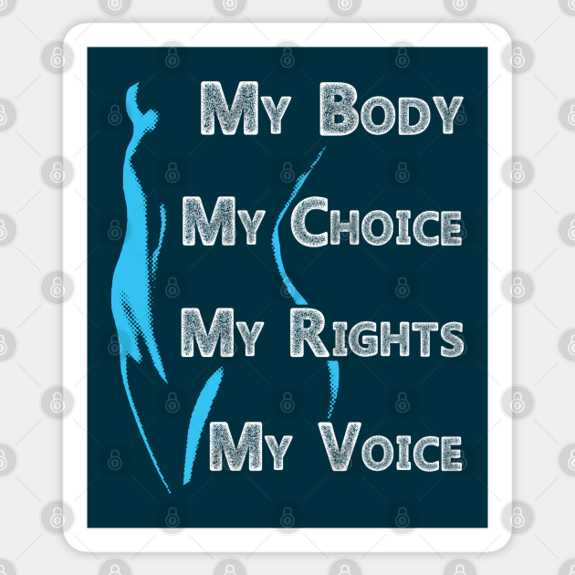 My Body My Choice My Rights My Voice - Womens Rights - Sticker | TeePublic